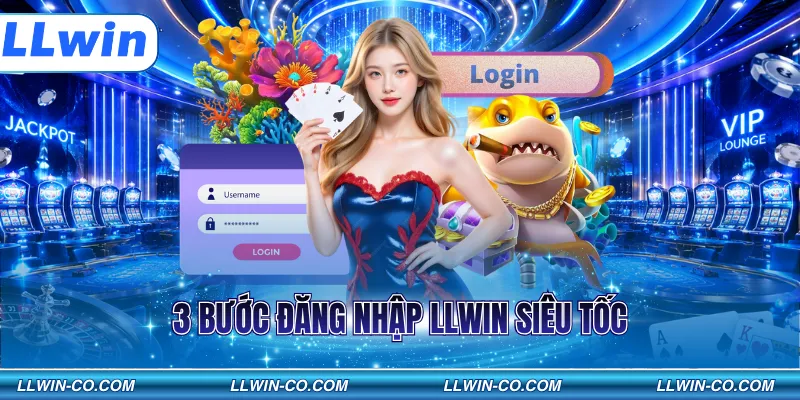 3 bước đăng nhập LLWIN siêu tốc