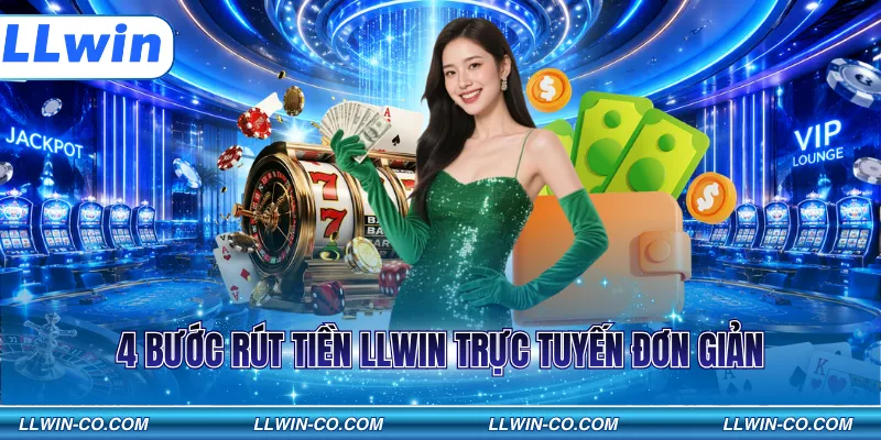 4 bước rút tiền LLWIN trực tuyến đơn giản