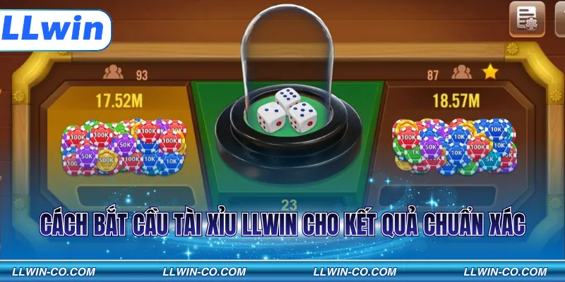 Cách bắt cầu Tài xỉu LLWIN cho kết quả chuẩn xác