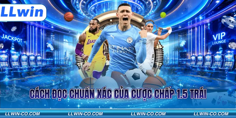 Cách đọc chuẩn xác của cược chấp 1.5 trái
