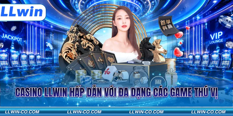 Casino LLWIN hấp dẫn với đa dạng các game thú vị