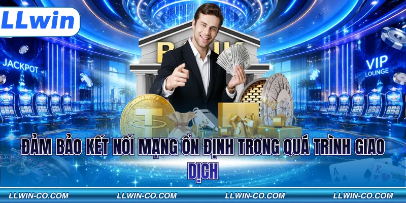 Đảm bảo kết nối mạng ổn định trong quá trình giao dịch