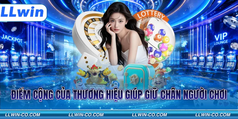 Điểm cộng của thương hiệu giúp giữ chân người chơi