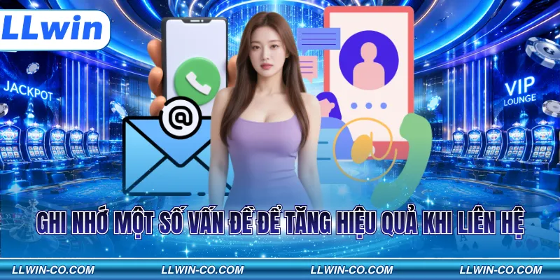 Ghi nhớ một số vấn đề để tăng hiệu quả khi liên hệ