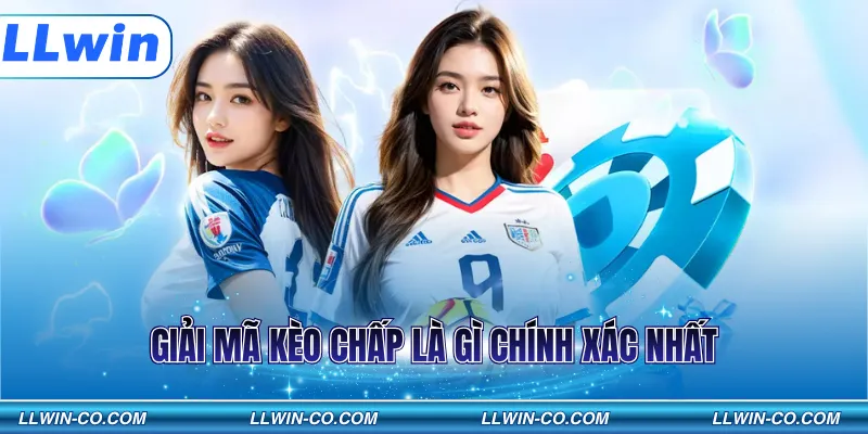 Giải mã kèo chấp là gì chính xác nhất