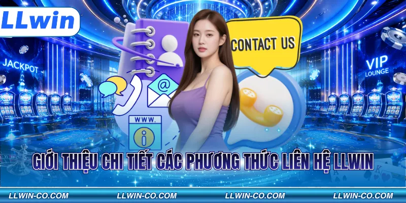 Giới thiệu chi tiết các phương thức liên hệ LLWIN