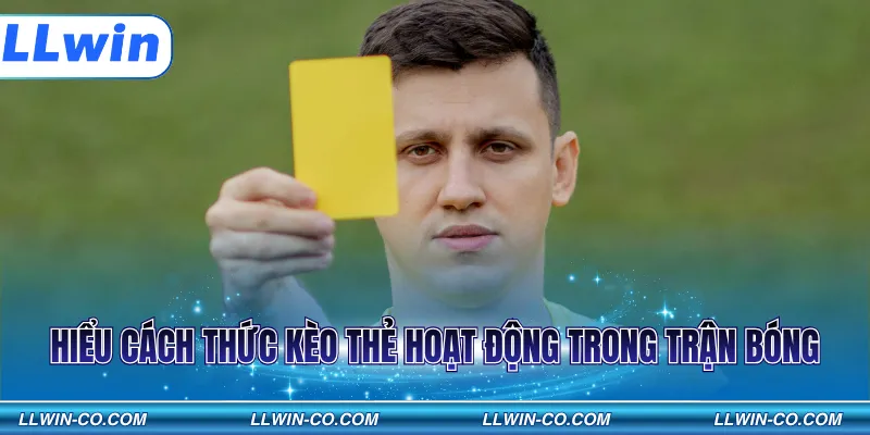 Hiểu cách thức kèo thẻ hoạt động trong trận bóng