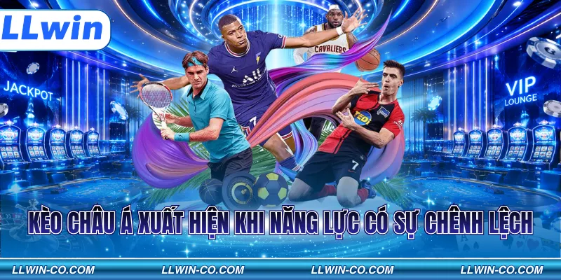 Kèo châu Á xuất hiện khi năng lực có sự chênh lệch