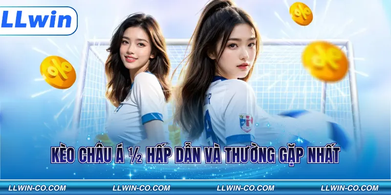 Kèo châu Á ½ hấp dẫn và thường gặp nhất