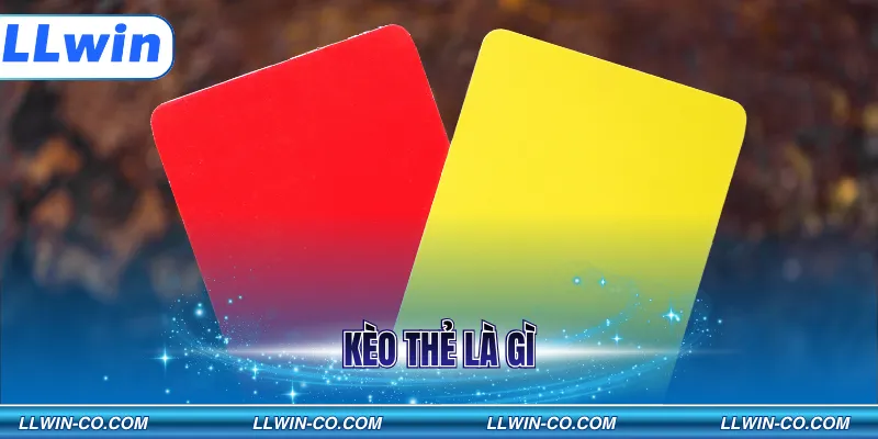 Kèo thẻ là gì