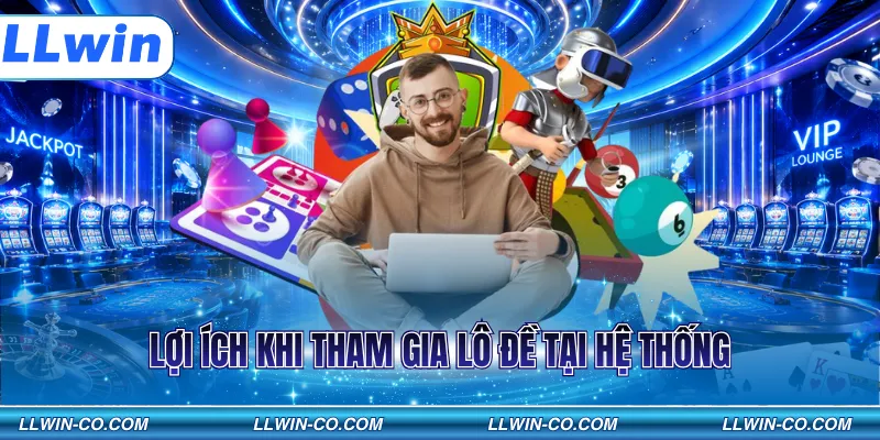 Lợi ích khi tham gia lô đề tại hệ thống