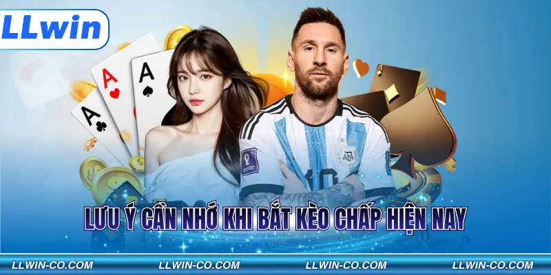 Lưu ý cần nhớ khi bắt kèo chấp hiện nay