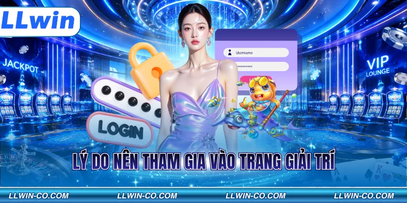 Lý do nên tham gia vào trang giải trí