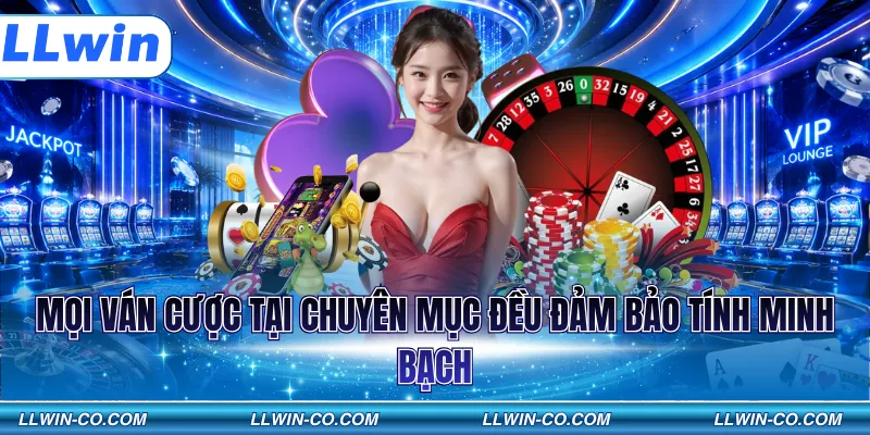 Mọi ván cược tại chuyên mục đều đảm bảo tính minh bạch