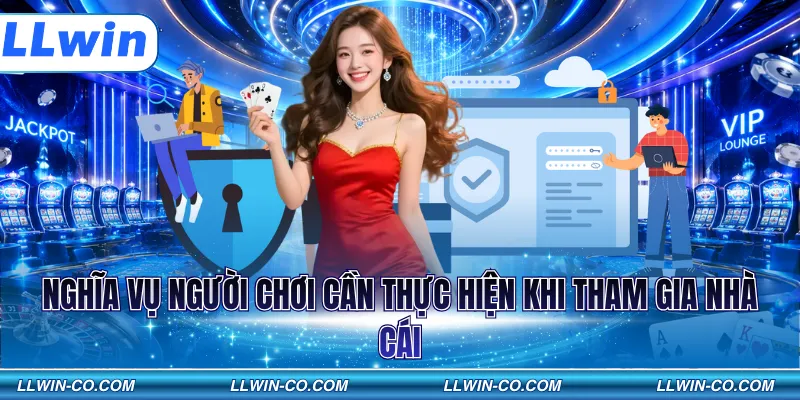 Nghĩa vụ người chơi cần thực hiện khi tham gia nhà cái