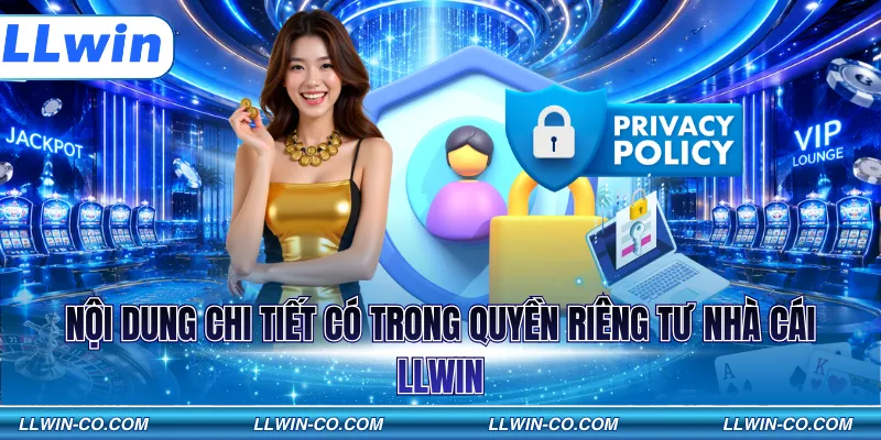 Nội dung chi tiết có trong quyền riêng tư nhà cái LLWIN