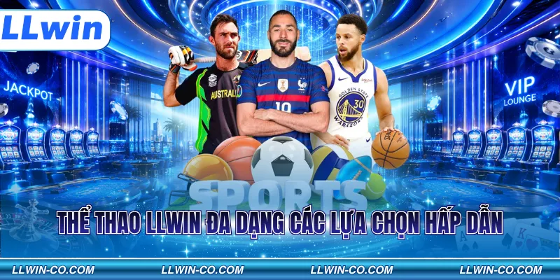 Thể thao LLWIN đa dạng các lựa chọn hấp dẫn