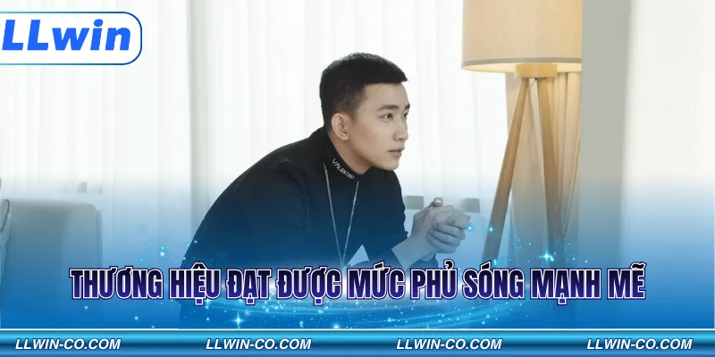 Thương hiệu đạt được mức phủ sóng mạnh mẽ