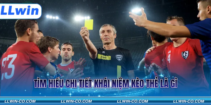 Tìm hiểu chi tiết khái niệm kèo thẻ là gì